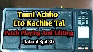 Tumi Achho Eto Kachhe Tai Patch Playing And Editing Roland Spd 30