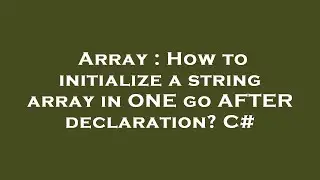 Array : How to initialize a string array in ONE go AFTER declaration? C#