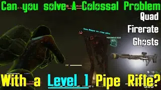 Fallout 76: Can you solve A Colossal Problem with a LEVEL 1 Pipe Gun?