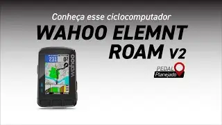 Wahoo Elemnt Roam V2 | Conheça mais uma opção de GPS para Bike | Pedal Planejado 4K | Vlog #67