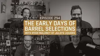 The Early Days of Barrel Selections with Ryan Maloney of Julio's Liquors - Episode 294