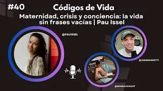 #40 Maternidad, crisis y conciencia: la vida sin frases vac&iacute;as | Pau Issel