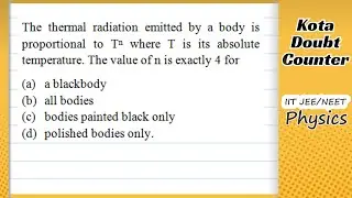 HCV: The thermal radiation emitted by a body is proportional to Tn&nbsp; where T is its absolute temp