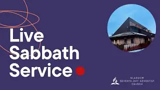 Sabbath Thanksgiving Service | Glasgow SDA Church
