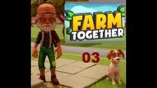 TheGrayGamer plays...Farm Together 03 I need that gas station!