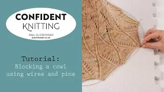Confident Knitting: Blocking a cowl using wires and pins