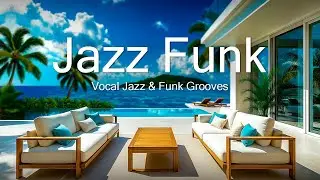 Daytime Jazz Funk LIVE ☀️ 12H Luxury Lounge &bull; Focus &bull; Work &bull; Tropical Villa &bull; 4K