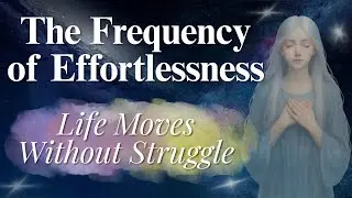 The Frequency of Effortlessness: When Life Moves Without Struggle