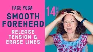Face Yoga for Smooth Forehead and Tension Release for Less Forehead Lines and Wrinkles