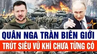 Toàn cảnh thế giới 22/1: Quân Nga tràn biên giới, trút siêu vũ khí chưa từng có, Kiev hỗn loạn