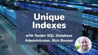 What are Unique Indexes in Microsoft SQL Server?  13 min EXPLAINER with Rich Benner