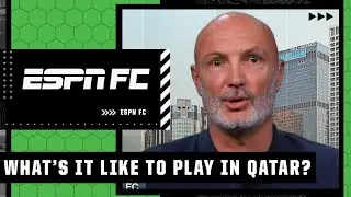 Frank Leboeuf describes what it&rsquo;s like to play in the heat of Qatar | ESPN FC