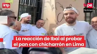 &iexcl;Ibai Llanos en Lima! As&iacute; reaccion&oacute; al pan con chicharr&oacute;n, campe&oacute;n de su Mundial de los Desayunos