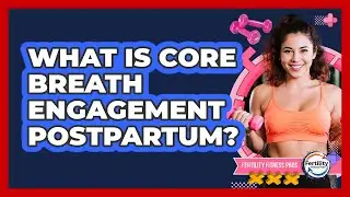 What Is Core Breath Engagement Postpartum?