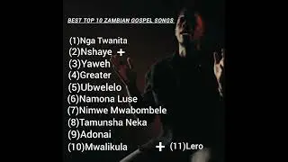 BEST TOP 10 ZAMBIAN GOSPEL SONGS OF ALL TIME#PST GIFT KAPUTULA#POMPI#CHRISTINE NKOLE AND MORE...