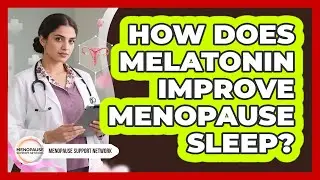 How Does Melatonin Improve Menopause Sleep? - Menopause Support Network