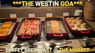 Buffet Breakfast at 'The Market' Restaurant, The Westin Goa - Anjuna Beach, India !