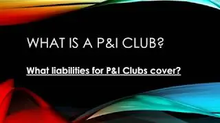 What is P&I Club - What liabilities do they cover?