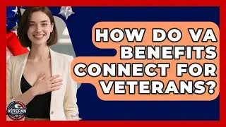 How Do VA Benefits Connect For Veterans? - Veteran Community Guide