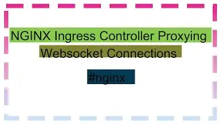 NGINX Ingress Controller Proxying Websocket Connections