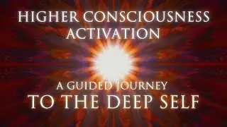 Guided Meditation: Higher Consciousness Activation: A Guided Journey to the Deep Self w/Shunyamurti