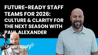 Future-Ready Staff Teams for 2026: Culture & Clarity for the Next Season with Paul Alexander