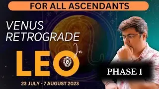 For All ascendants | Venus Retrograde in Leo | 23rd July to 7th August 2023 | Analysis by Punneit