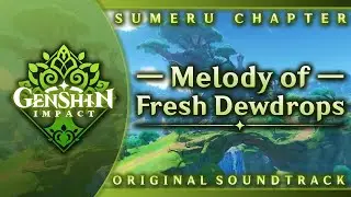 Melody of Fresh Dewdrops | Genshin Impact Original Soundtrack: Sumeru Chapter
