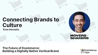 Connecting Brands to Culture - Evan Horowitz | eCommerce Tech