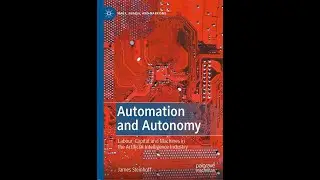 Automation and Autonomy: Labour, Capital and Machines in the Artificial Intelligence Industry