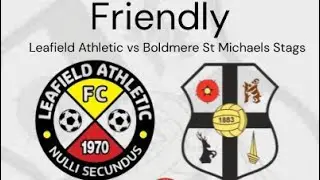 Friendly - Leafield Athletic vs Boldmere St Michaels MS