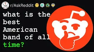 what is the best American band of all time?... (r/AskReddit)