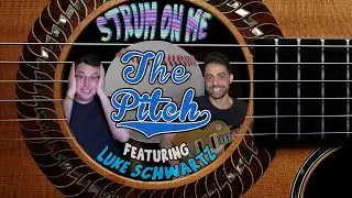 The Pitch w/ Luke Schwartz - Strum On Me