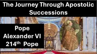 Pope Alexander VI~214th Pope | A Journey Through Apostolic Successions|