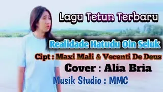 Realidade Hatudu Oin Seluk-Cipt:Maxi Mali/ Vecenti De deus-Cover: Alia Bria