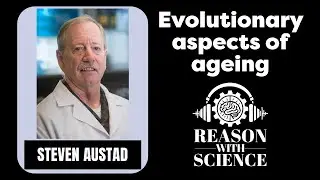 Evolutionary aspects of ageing | Steven Austad | Reason with Science | Lifespan | Human health