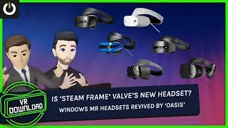 VR Download: Windows MR Headsets Revived, Is Steam Frame Valve's New Headset?