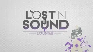 LOST IN SOUND LOUNGE: Episode 004