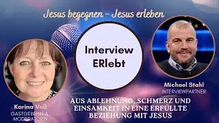 Jesus begegnen-Jesus erleben - Interview - ERlebt  - Aus Ablehnung, Schmerz und Einsamkeit....
