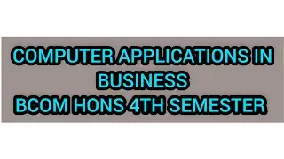 COMPUTER APPLICATIONS IN BUSINESS BCOM HONS 4TH SEMESTER | CAB |