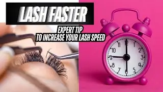 Increase Your Lash Speed: Expert Tip For Lash Techs to Work Faster and Smarter