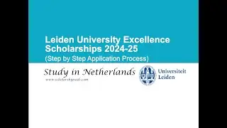Leiden University Excellence Scholarships 2024 25, Netherlands  (Step by Step Application Process)