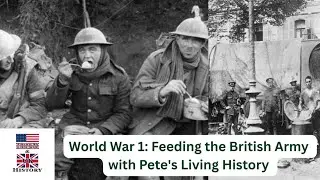 World War I: Feeding the British Army With ( Pete's Living History )