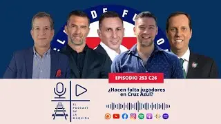 E253 C26: ¿Hacen falta jugadores en Cruz Azul?
