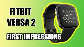 Fitbit Versa 2 - FIRST IMPRESSIONS!