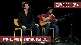 ZUMBIDO :: EP.4 :: GABRIEL RUIZ & FERNANDO MATTOSO