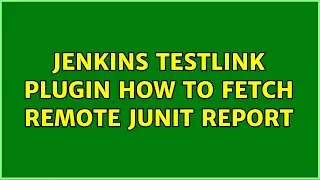 Jenkins testlink plugin how to fetch remote JUnit report