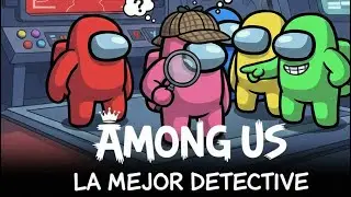 Intentando ser l&aacute; mejor detective de among us✨ Lo lograre???