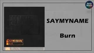 SAYMYNAME - Burn