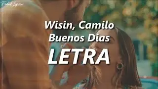 Wisin, Camilo, Los Legendarios - Buenos D&iacute;as  ❤️ | LETRA